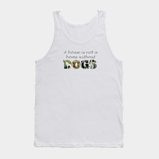 A house is not a home without dogs - mixed dog breed oil painting word art Tank Top